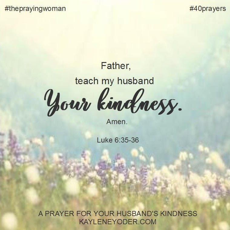 A Prayer theat Your Husband will grow in Kindness