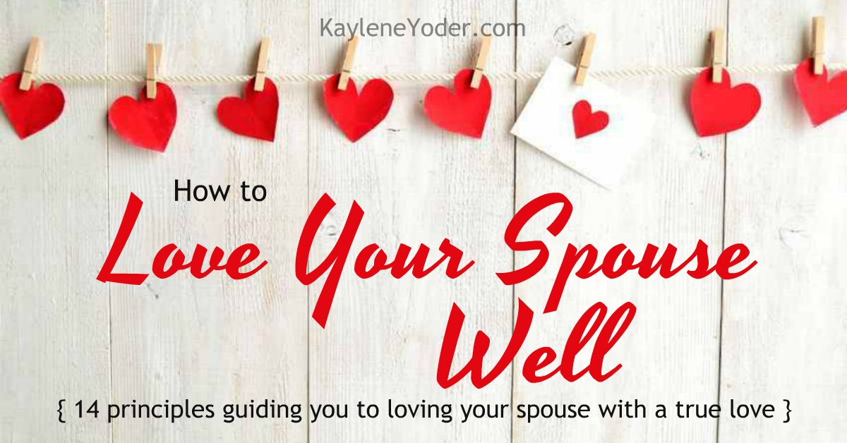 How To Love Your Spouse Well Kaylene Yoder