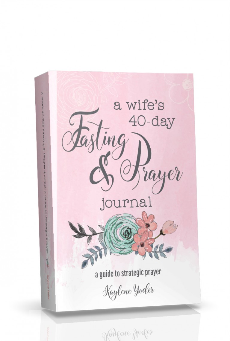 a-wife-s-40-day-fasting-and-prayer-journal-kaylene-yoder