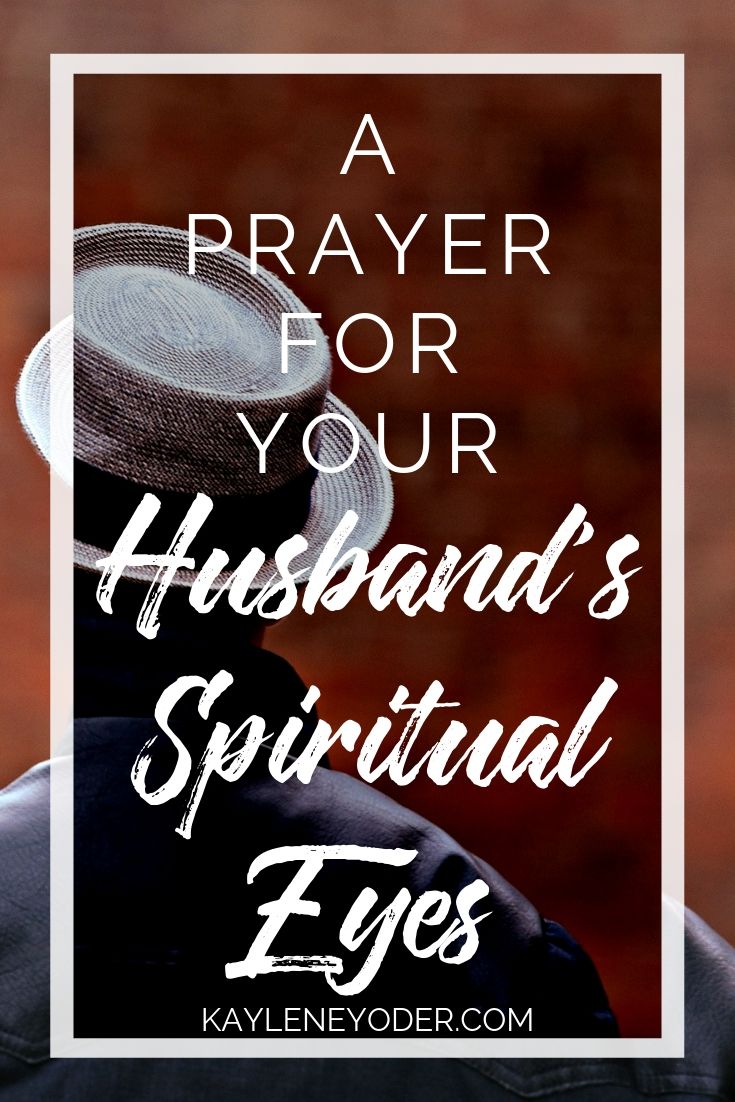 A Prayer for Your Husband's Spiritual Eyes - Kaylene Yoder