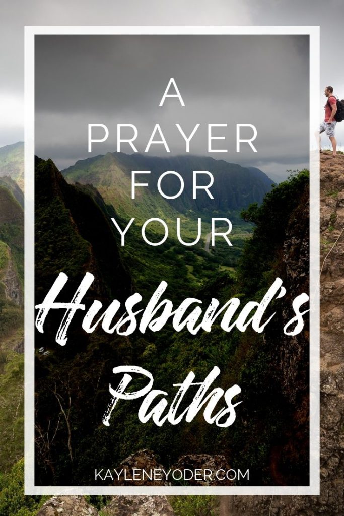 A Prayer for Your Husband's Paths - Kaylene Yoder