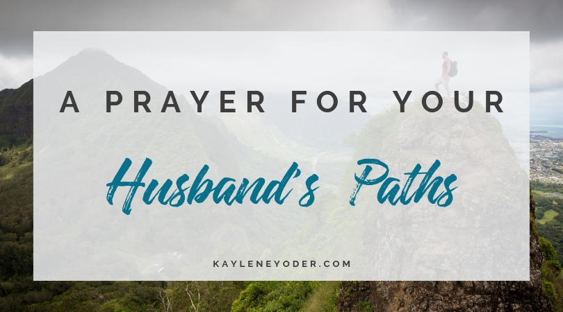 A Prayer that God Would Guide Your Husband's Paths - Kaylene Yoder