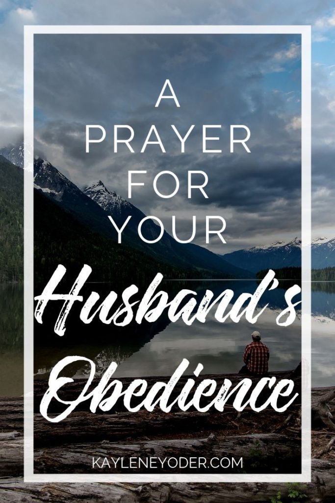 A Prayer for Your Husband's Obedience to the Lord - Kaylene Yoder