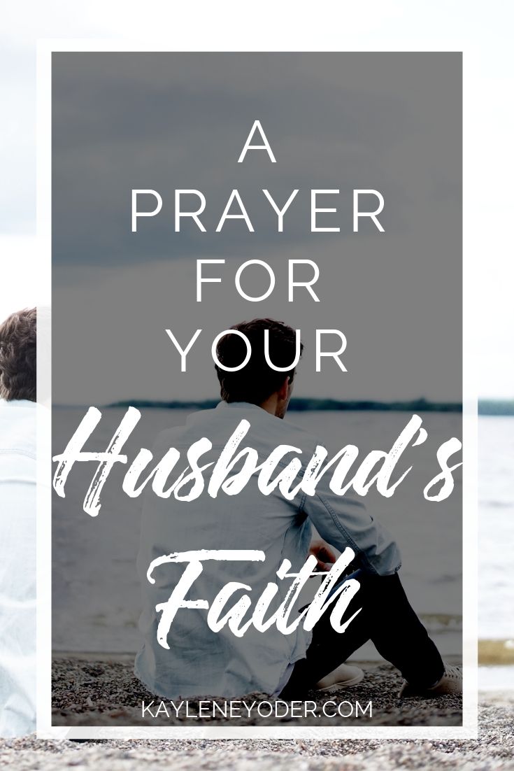 A Scripture-based Prayer for Your Husband's Faith - Kaylene Yoder