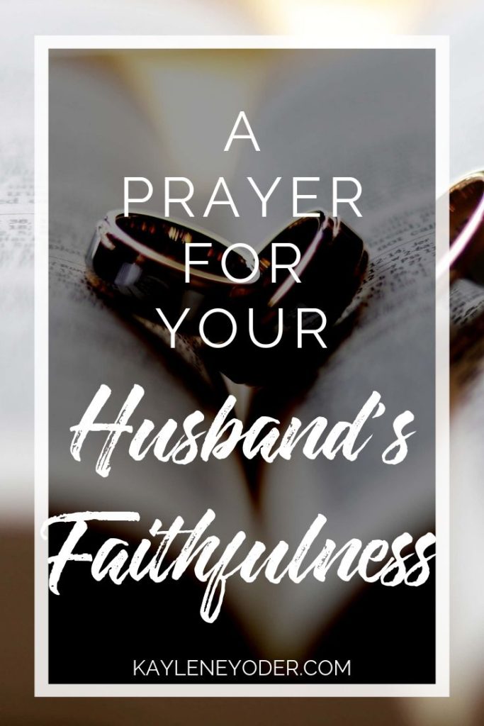 A Prayer for Your Husband's Faithfulness - Kaylene Yoder