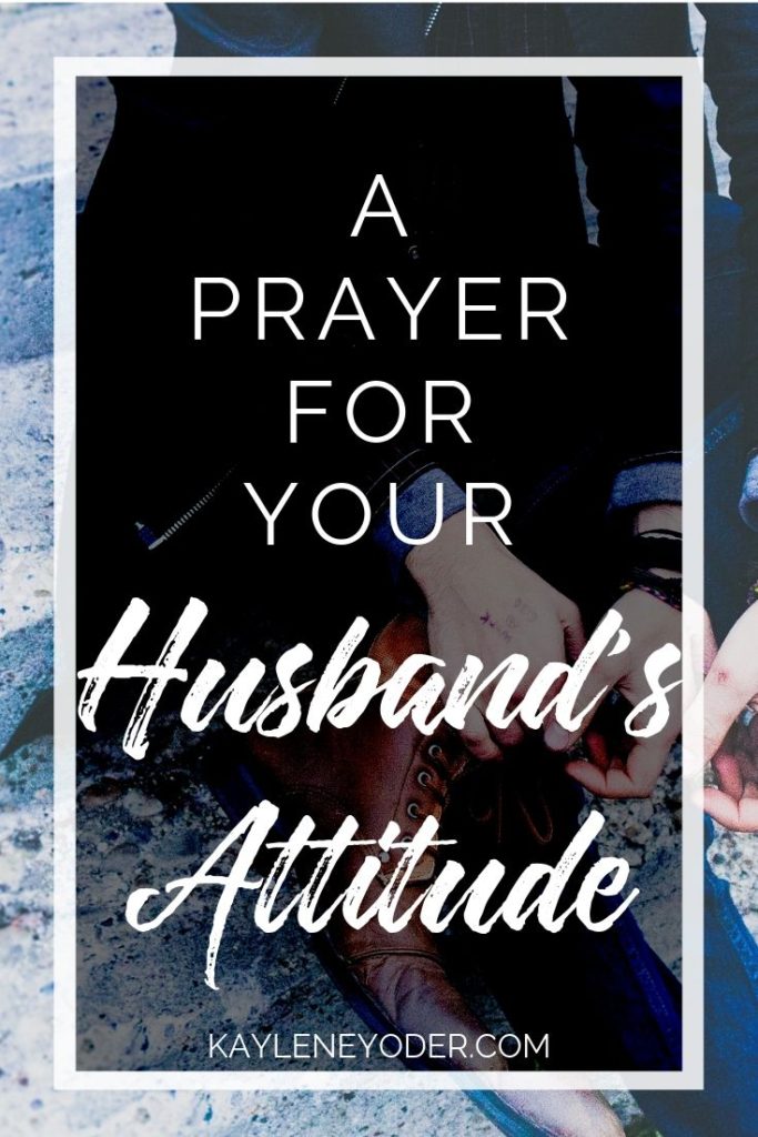 A Scripture Based Pryaer For Your Husband S Attitude Kaylene Yoder