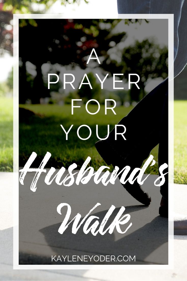 A Prayer For Your Husband's Walk - Kaylene Yoder