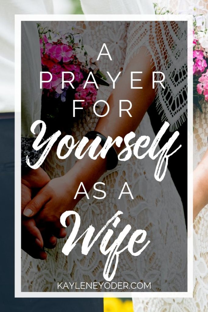 A Scripture-based Prayer for Yourself as a Wife - Kaylene Yoder