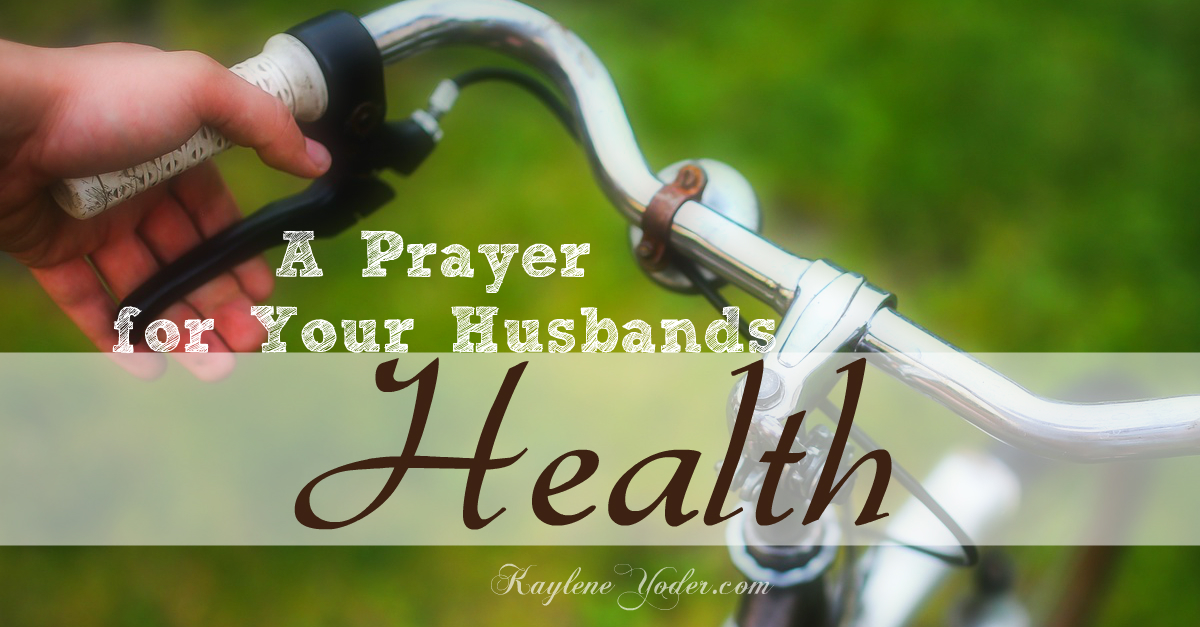 A prayer for Your husband's Health FB - Kaylene Yoder