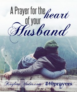 A Prayer for Your Husband's Heart - Kaylene Yoder