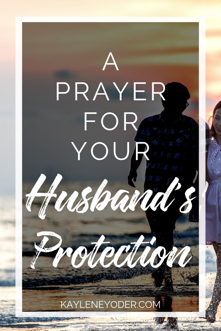 A Prayer for our Husband's Protection - Kaylene Yoder