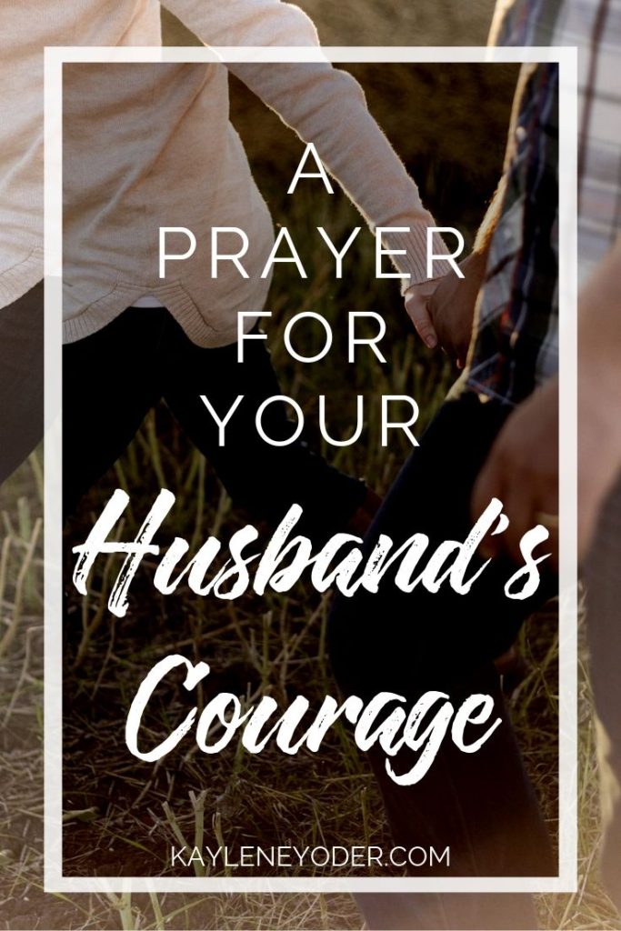 A Prayer for Your Husband's Courage - Kaylene Yoder