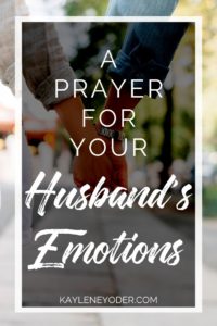 A Scripture Prayer for Your Husband's Emotions - Kaylene Yoder