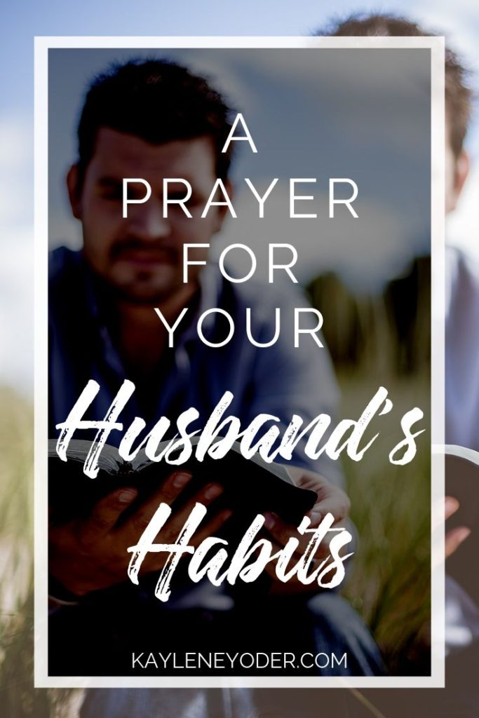 A Prayer for Your Husband's Habits - Kaylene Yoder