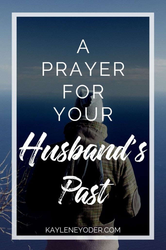 A Prayer for Your Husband's Past - Kaylene Yoder