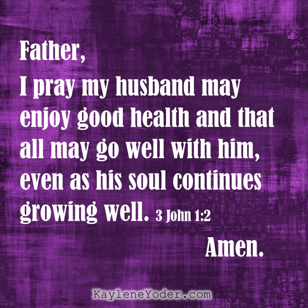 A Scripture Prayer for Your Husband's Health - Kaylene Yoder - Kaylene