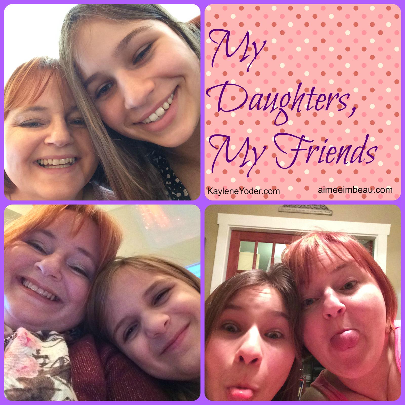 My Daughters My Friends Kaylene Yoder