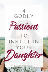 Raising a Passionate Daughter - Kaylene Yoder