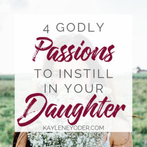 Raising a Passionate Daughter - Kaylene Yoder