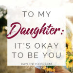 To My Daughter, It's Ok