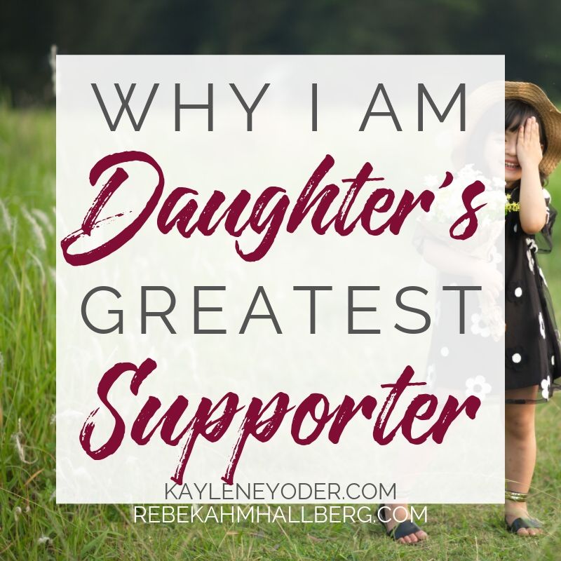 Why I am My Daughter's Biggest Fan - Kaylene Yoder