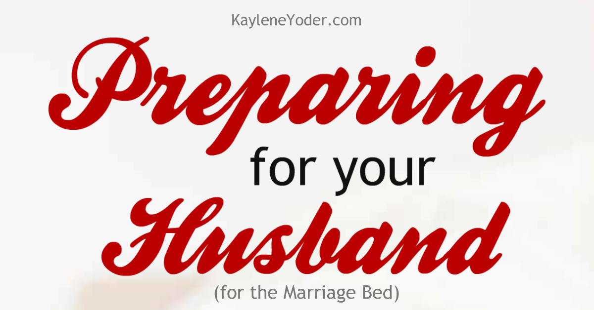 Three Ways To Prepare For Your Husband Kaylene Yoder