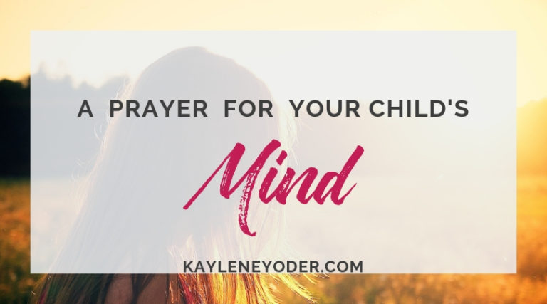 A Scripture-based Prayer for Your Child's Mind - Kaylene Yoder