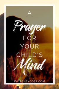 A Scripture-based Prayer for Your Child's Mind - Kaylene Yoder