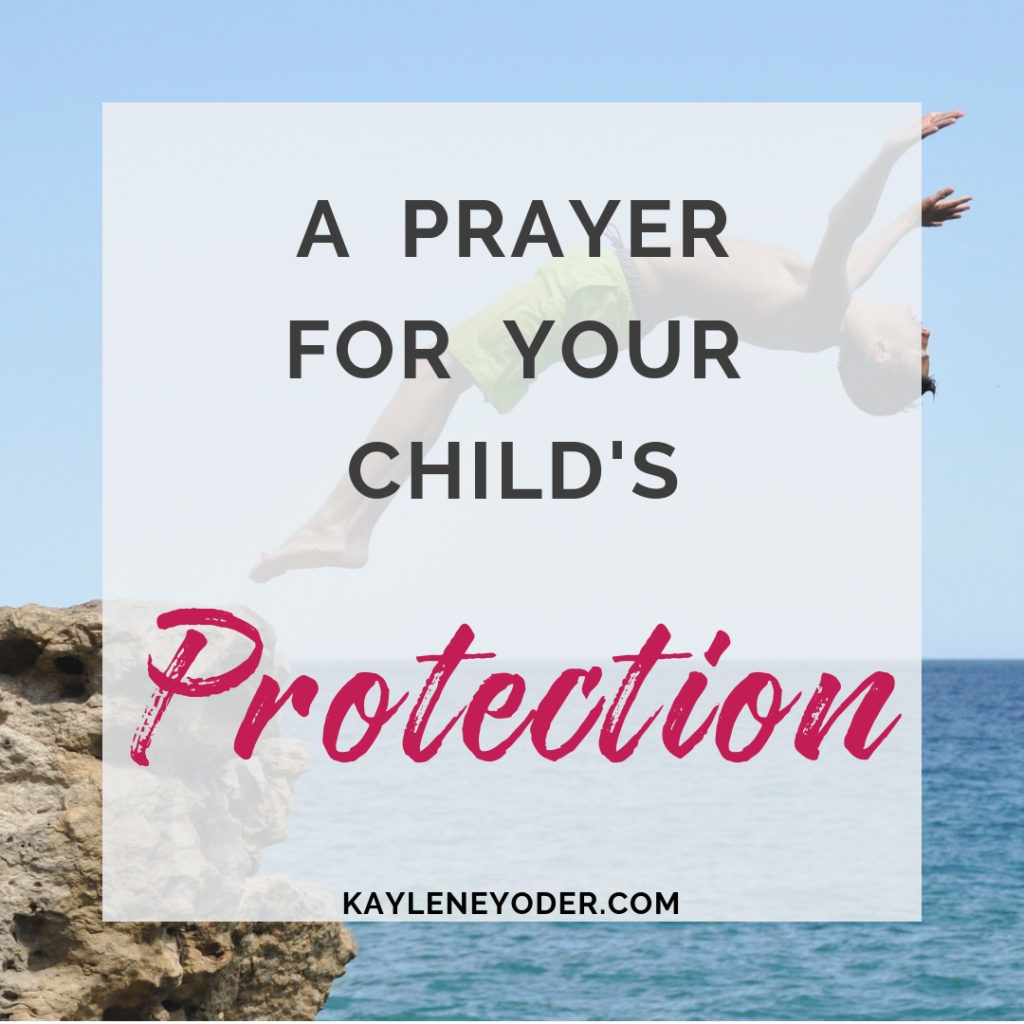 A Prayer For Your Child S Protection Kaylene Yoder