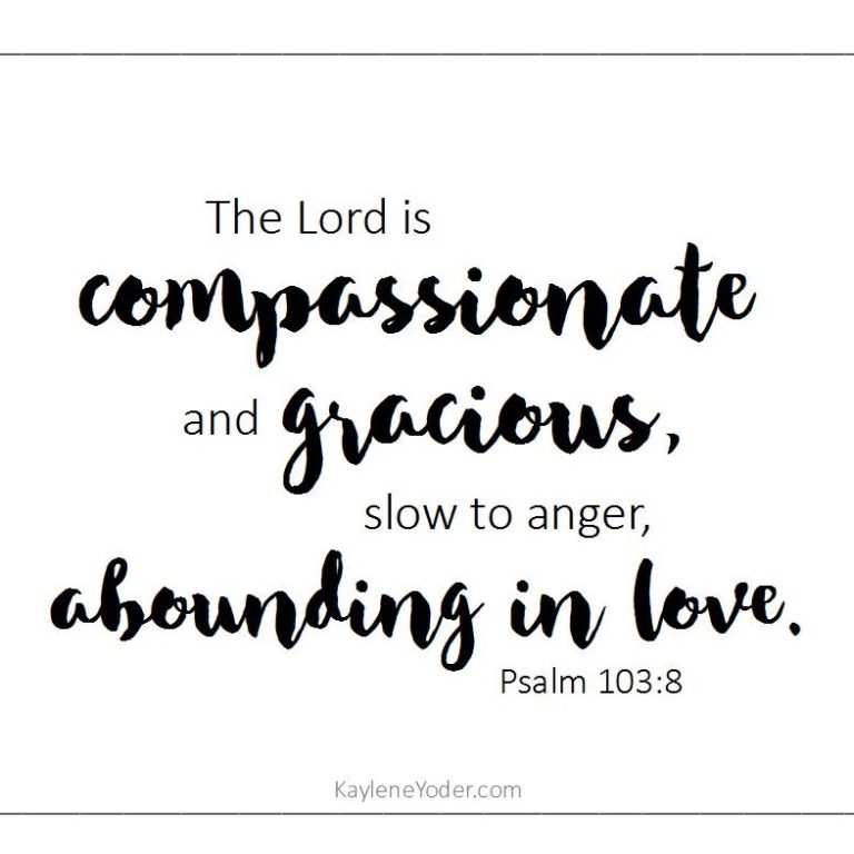 The Lord Is Compassionate And Gracious Slow To Anger Abounding In Love