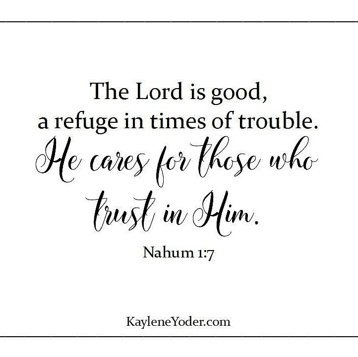 The Lord is good, a refuge intimes of trouble. He cares for those who ...