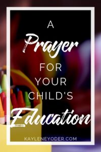 A Prayer for Your Child's Education - Kaylene Yoder