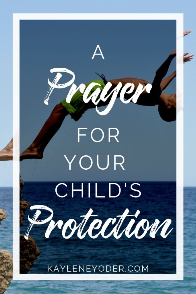 A Prayer For Your Child S Protection Kaylene Yoder