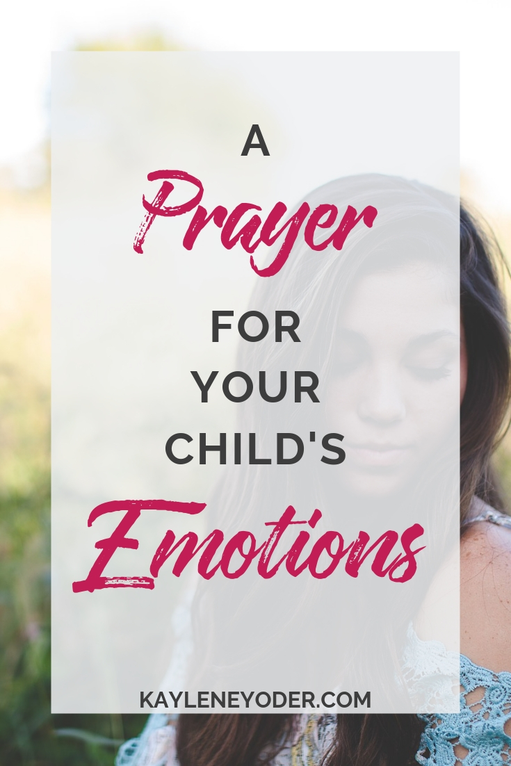 A Prayer for Your Child's Emotions - Kaylene Yoder