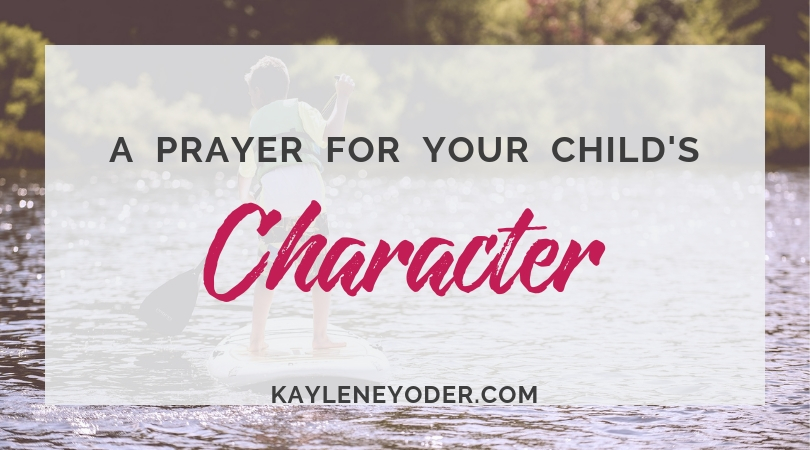 A Scripture Based Prayer For Your Childs Character