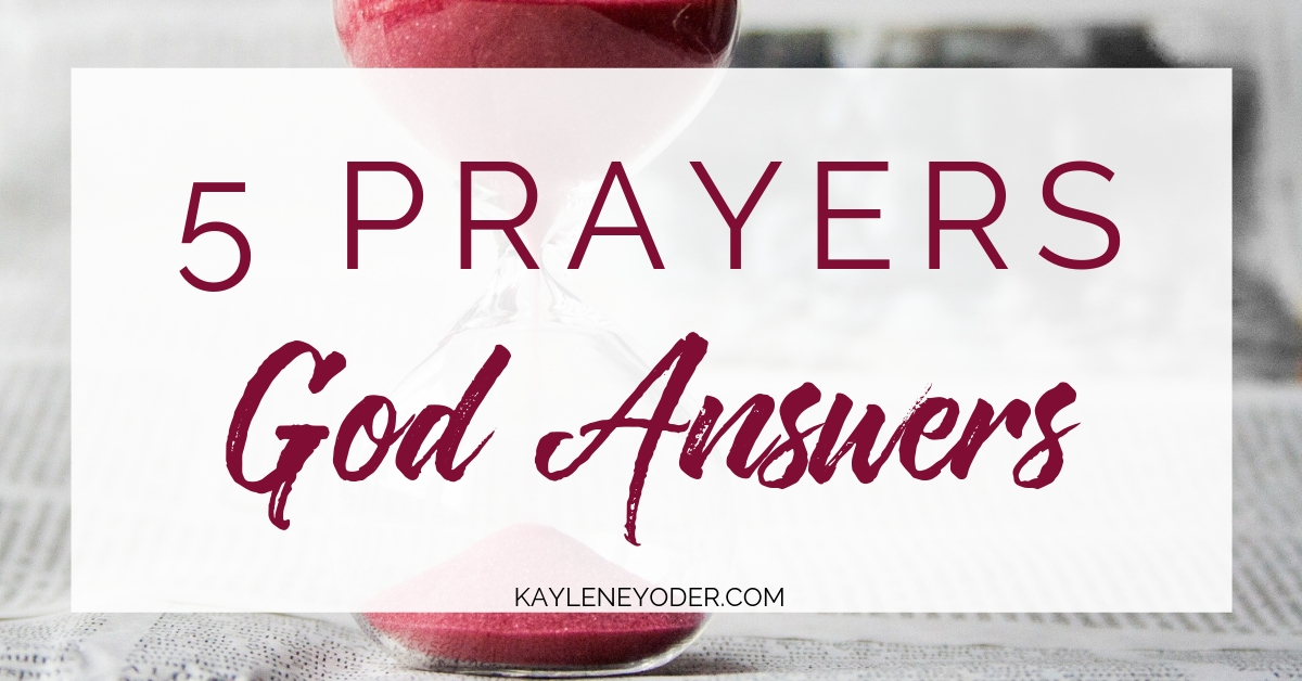 5 Prayers God Answers - Kaylene Yoder