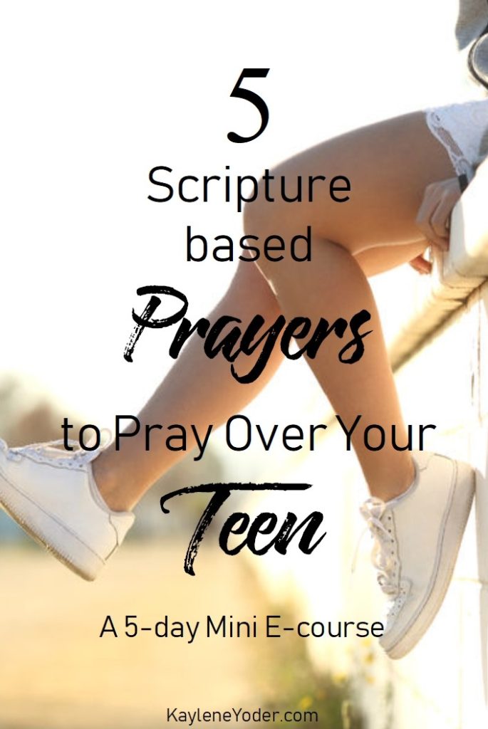 5 Scripture Based Prayers To Pray Over Your Teen Kaylene Yoder