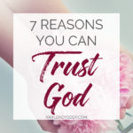 Seven Reasons you can Trust God
