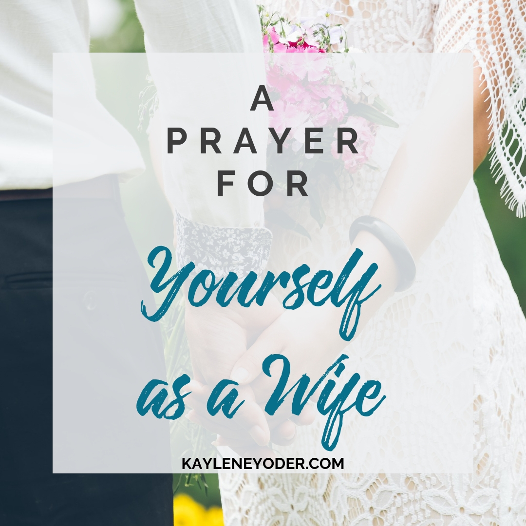 A Scripture-based Prayer for Yourself as a Wife - Kaylene Yoder