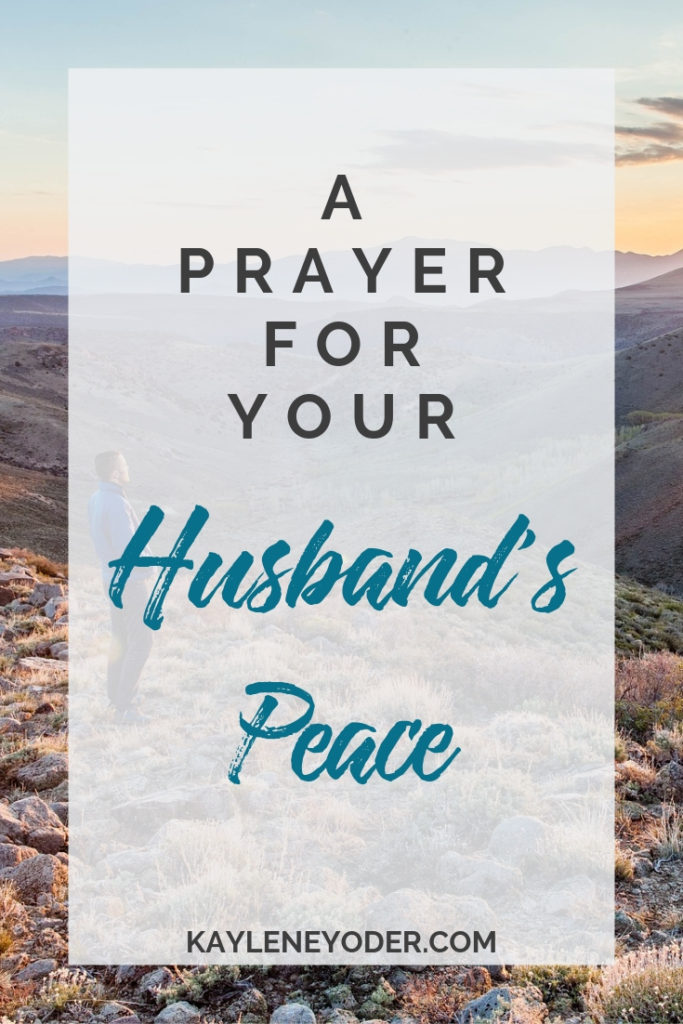 A Prayer for Your Husband to find Peace - Kaylene Yoder