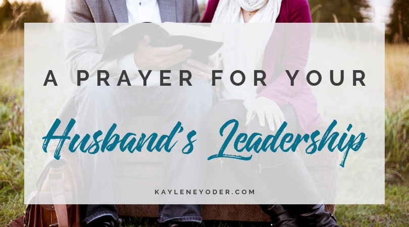 A Prayer for your Husband's Spiritual Leadership - Kaylene Yoder