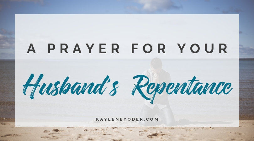 A Scripture Prayer for Your Husband's Repentance - Kaylene Yoder