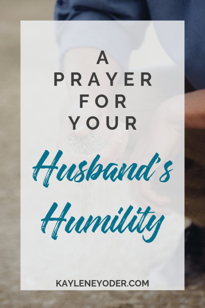 A Scripture Prayer for Your Husband's Humility - Kaylene Yoder