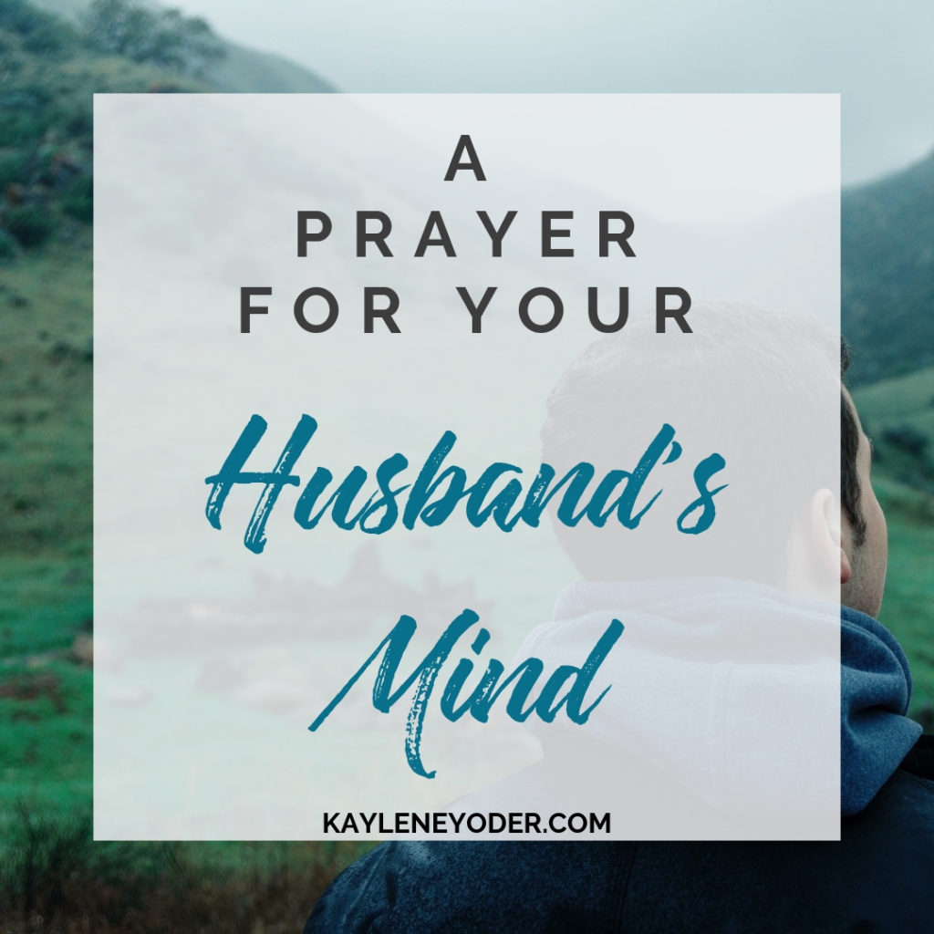 A Scripture-based Prayer for Your Husband's Mind - Kaylene Yoder