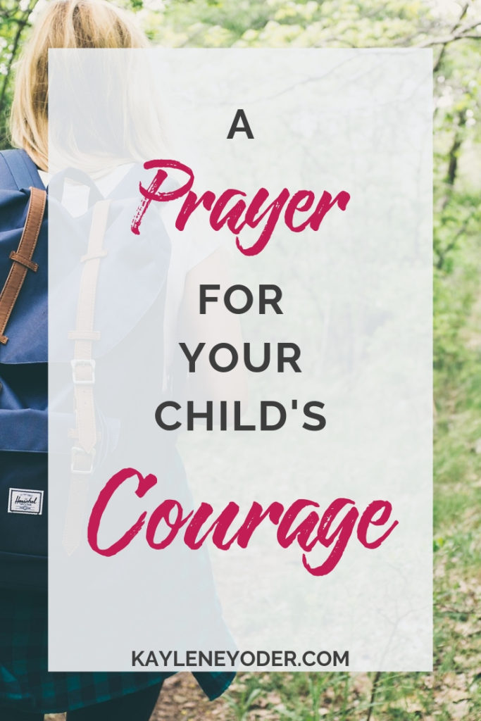 A Prayer of Courage for Your Child - Kaylene Yoder