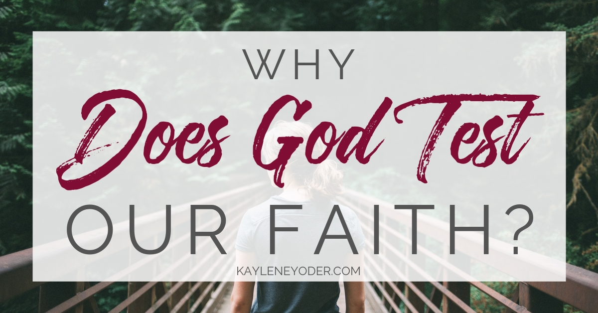 why-does-god-test-our-faith-kaylene-yoder