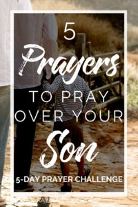 5 Days of Prayers to Pray Over Your SON - Kaylene Yoder