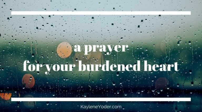 A Prayer For Your Burdened Heart - Kaylene Yoder